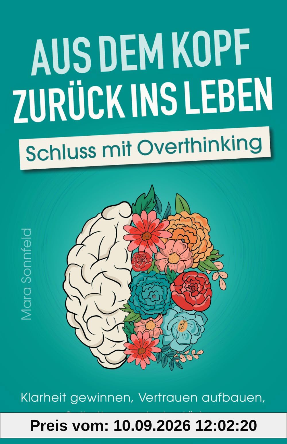 Aus dem Kopf zurück ins Leben – Schluss mit Overthinking: Klarheit gewinnen, Vertrauen aufbauen, Selbstbewusstsein stärken – Durchbreche deine Gedankenspirale und lande im Hier und Jetzt