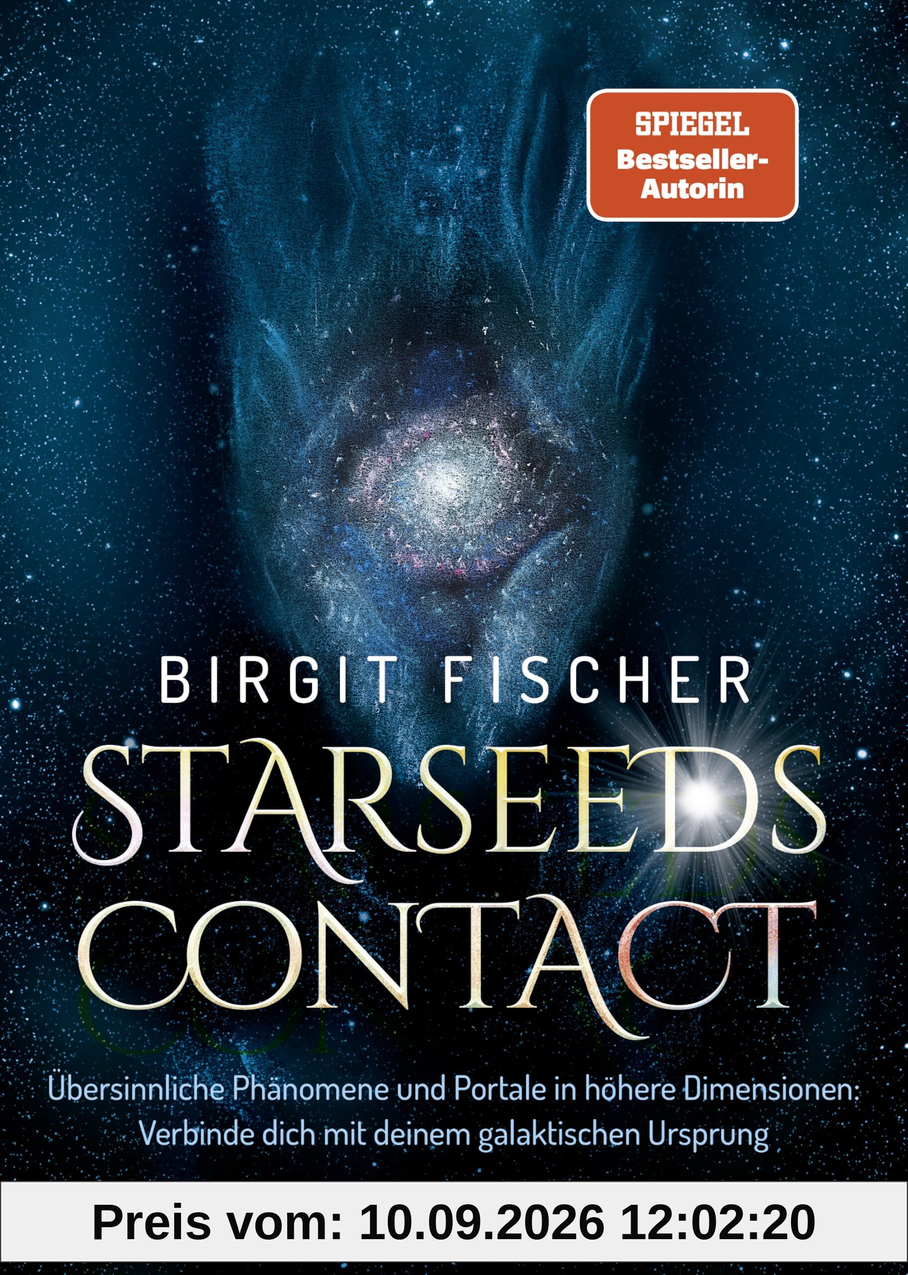 Starseeds-Contact: Übersinnliche Phänomene und Portale in höhere Dimensionen: Verbinde dich mit deinem galaktischen Ursprung. SPIEGEL-Bestseller