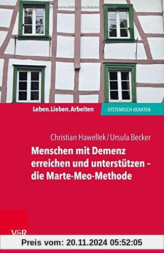 Menschen mit Demenz erreichen und unterstützen – die Marte-Meo-Methode (Leben. Lieben. Arbeiten: systemisch beraten)