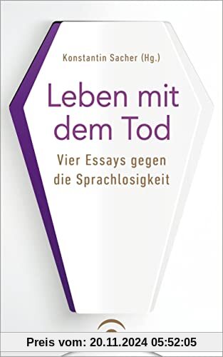 Leben mit dem Tod: Vier Essays gegen die Sprachlosigkeit