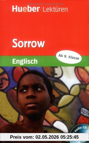 Hueber Lektüren - Stufe 5: Sorrow. (Lernmaterialien. Hueber-Lektüren): Lektüre und Audio-CD. Stufe 5. 9. Klasse