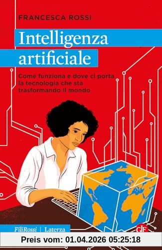 Intelligenza artificiale. Come funziona e dove ci porta la tecnologia che sta trasformando il mondo (Robinson. Letture. Fili rossi)