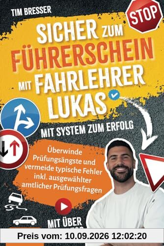 Sicher zum Führerschein mit FahrlehrerLukas – Mit System zum Erfolg – Überwinde Prüfungsängste und vermeide typische Fehler inkl. amtlicher ... amtlicher Prüfungsfragen Klasse B