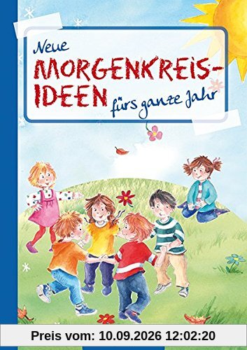 Neue Morgenkreis-Ideen fürs ganze Jahr (Die Praxisreihe für Kiga und Kita)