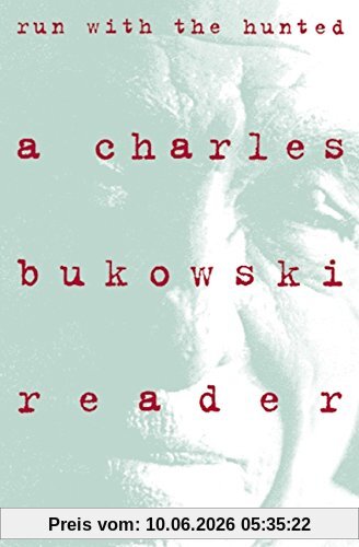 Run With the Hunted: Charles Bukowski Reader, A
