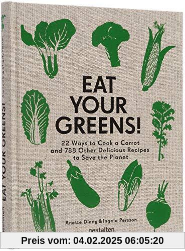 Eat Your Greens!: 22 Ways to Cook a Carrot and 788 Other Delicious Recipes to Save the Planet: 22 Ways to Cook a Carrot,