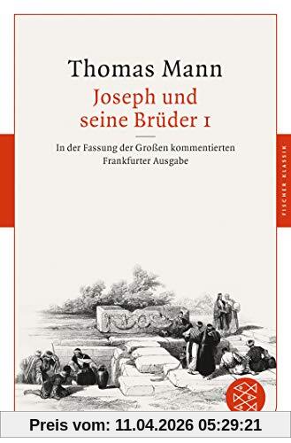 Joseph und seine Brüder I: In der Fassung der Großen kommentierten Frankfurter Ausgabe (Fischer Klassik)