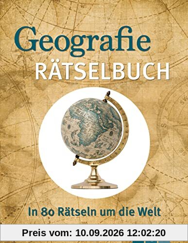 Geografie Rätselbuch: In 80 Rätseln um die Welt | Die Geschenkidee für Landkarten-Fans und Geographie-Liebhaber