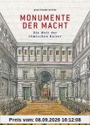 Monumente der Macht: Die Welt der römischen Kaiser