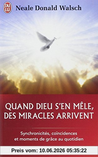Quand Dieu s'en mêle, des miracles arrivent : synchronicités, coïncidences et moments de grâce au quotidien