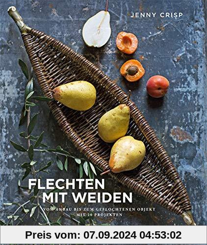 Flechten mit Weiden: vom Anbau bis zum geflochtenen Objekt - mit 20 Projekten