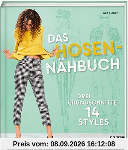 Das Hosen-Nähbuch: Drei Grundschnitte 14 Styles