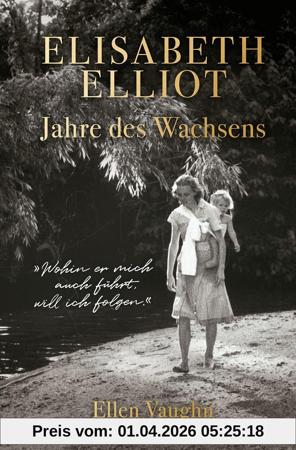 Elisabeth Elliot – Jahre des Wachsens: Die autorisierte Biografie von Elisabeth Elliot
