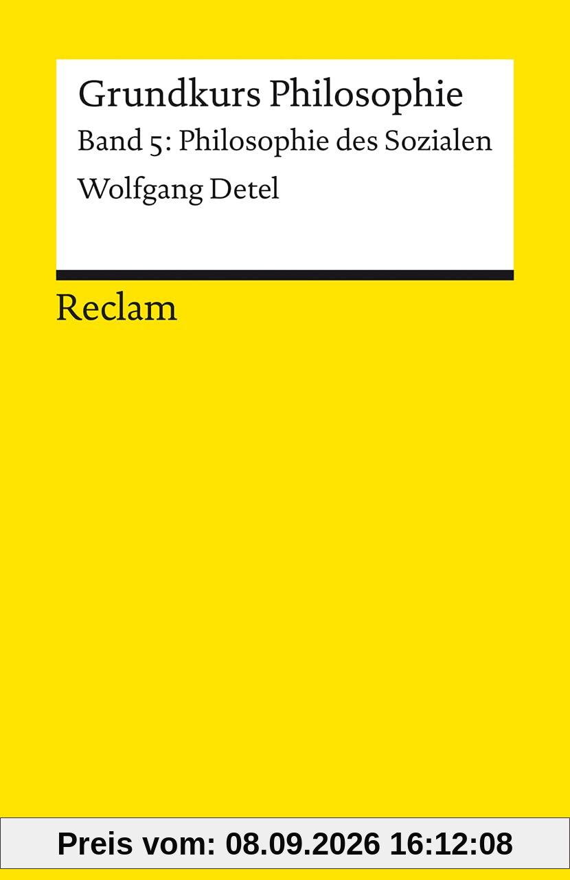 Grundkurs Philosophie. Band 5: Philosophie des Sozialen: Einführung mit Übungsaufgaben zum Selbstlernen (Reclams Universal-Bibliothek)