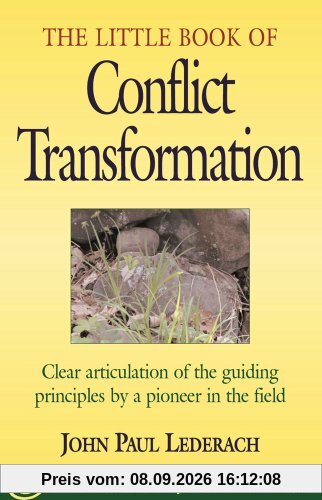 The Little Book of Conflict Transformation: Clear articulation of the guiding principles by a pioneer in the field (The Little Books of Justice and Peacebuilding Series)