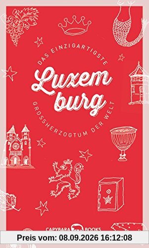 Luxemburg: Das einzigartigste Großherzogtum der Welt
