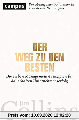 Der Weg zu den Besten: Die sieben Management-Prinzipien für dauerhaften Unternehmenserfolg