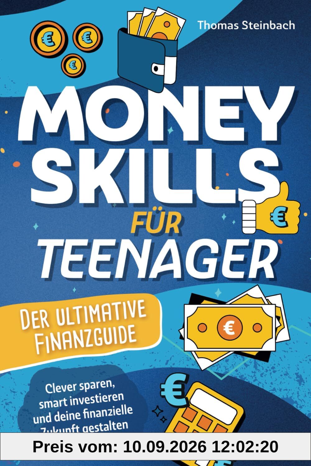 Money Skills für Teenager - Der ultimative Finanzguide - Clever sparen, smart investieren und deine finanzielle Zukunft selbst gestalten