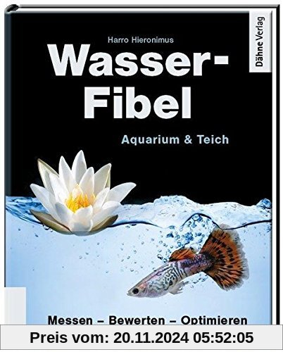 Wasser-Fibel Aquarium & Teich: Messen - Bewerten - Optimieren