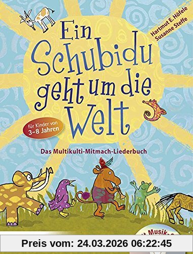 Ein Schubidu geht um die Welt: Das Multikulti-Mitmach-Liederbuch für Kinder von 3 bis 8 Jahren. Mit Musik-CD