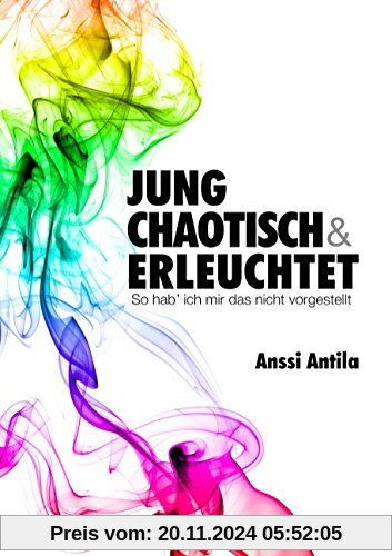 Jung, chaotisch und erleuchtet - So hab' ich mir das nicht vorgestellt