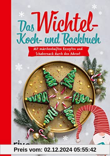 Das Wichtel-Koch- und Backbuch: Mit märchenhaften Rezepten und Schabernack durch den Advent. 24 leckere Rezeptideen für 