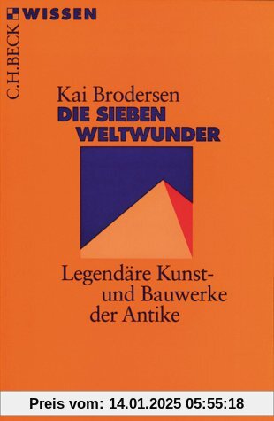 Die Sieben Weltwunder: Legendäre Kunst- und Bauwerke der Antike