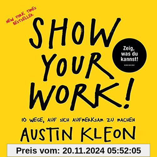 Show Your Work!: 10 Wege, auf sich aufmerksam zu machen - Zeig, was du kannst! - New York Times Bestseller