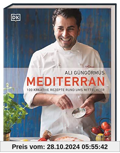 Mediterran: 100 kreative Rezepte rund ums Mittelmeer