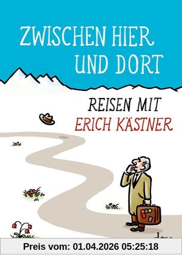 Zwischen hier und dort: Reisen mit Erich Kästner