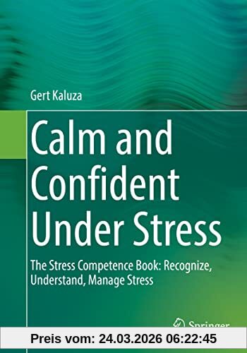 Calm and Confident Under Stress: The Stress Competence Book: Recognize, Understand, Manage Stress