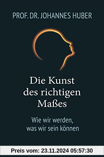 Die Kunst des richtigen Maßes: Wie wir werden, was wir sein können