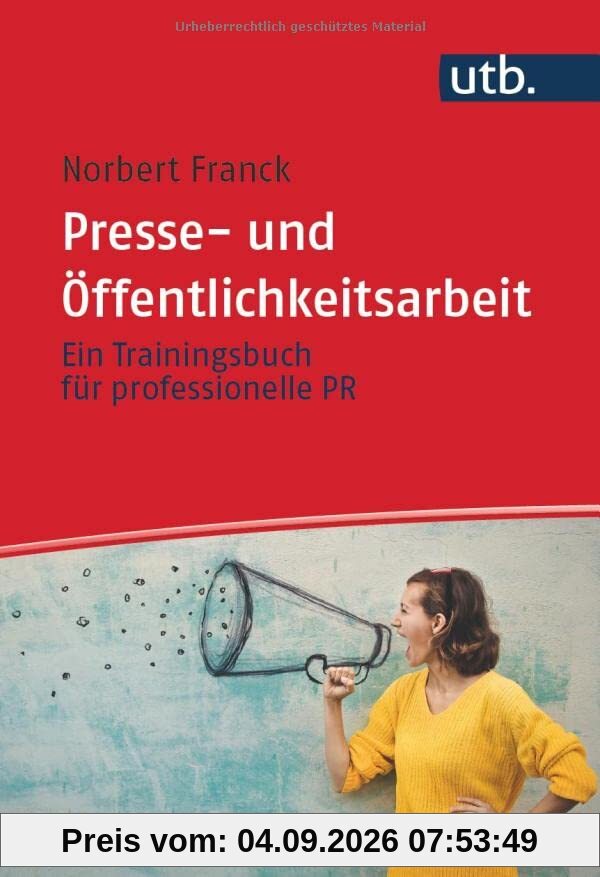 Presse- und Öffentlichkeitsarbeit: Ein Trainingsbuch: Ein Trainingsbuch für professionelle PR