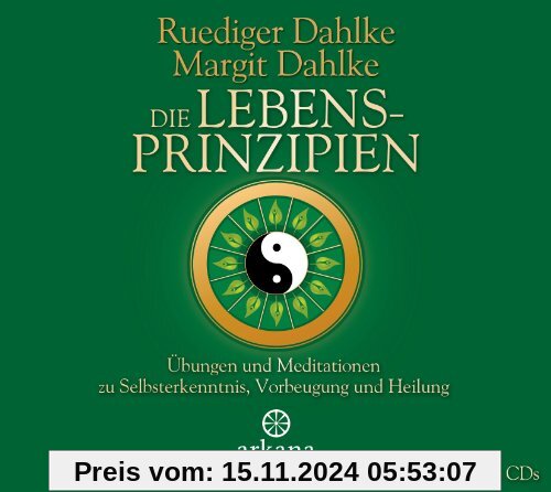 Die Lebensprinzipien: Übungen und Meditationen zu Selbsterkenntnis, Vorbeugung und Heilung