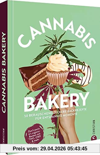 Kochbuch/Backbuch: Cannabis Bakery. 50 berauschend leckere Rezepte für entspannte Momente: Kochen und Backen mit THC, CBD und mehr