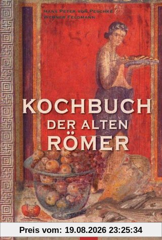 Peschke, Hans-Peter von Kochbuch Der Alten Römer, 200 Rezepte Nach Apicius, Für Die Heutige Küche Umgesetzt