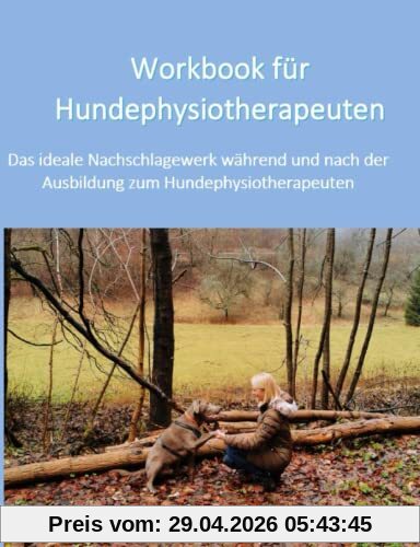 Workbook für Hundephysiotherapeuten: Das ideale Nachschlagewerk während und nach der Ausbildung zum Hundephysiotherapeuten
