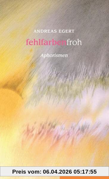 fehlfarbenfroh: Aphorismen