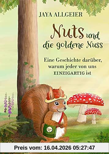 Nuts und die goldene Nuss: Eine Geschichte darüber, warum jeder von uns EINZIGARTIG ist