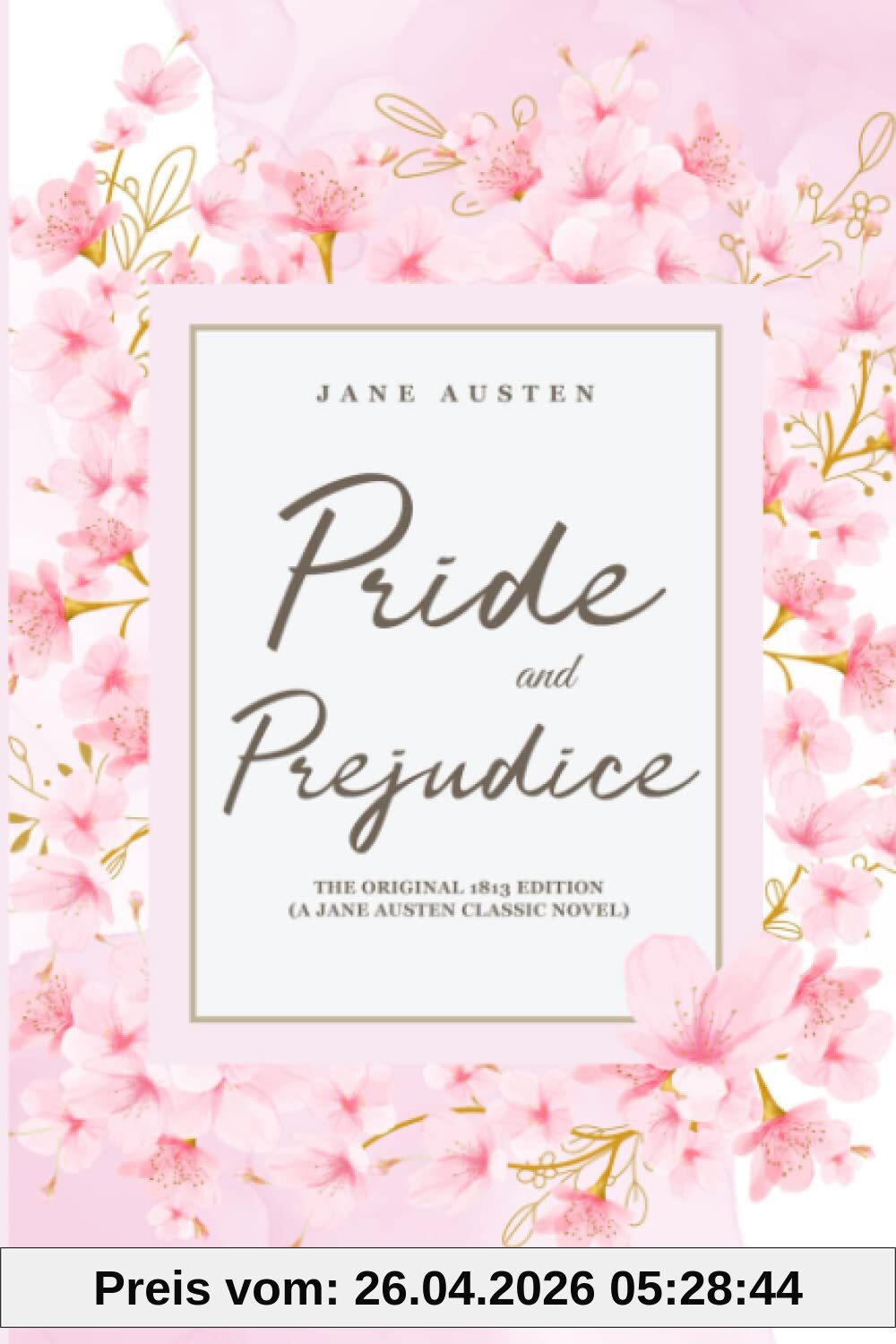 Pride and Prejudice: The Original 1813 Edition (A Jane Austen Classic Novel)