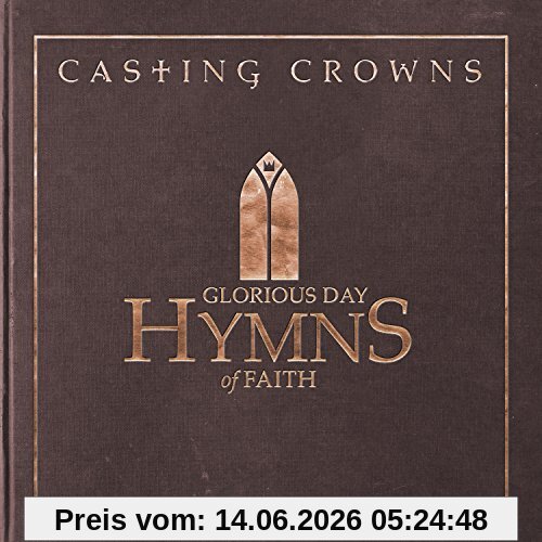 Casting Crowns Glorious Day, Hymns Of Faith