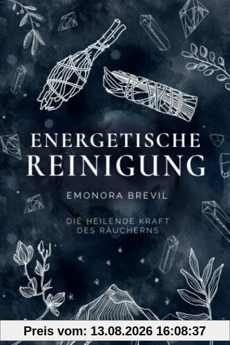 Energetische Reinigung – die heilende Kraft des Räucherns: Reinigen Sie mit Räucherritualen Ihre Aura und Ihr Zuhause. Für mehr Energie, Gesundheit, Wohlbefinden und ein erweitertes Bewusstsein