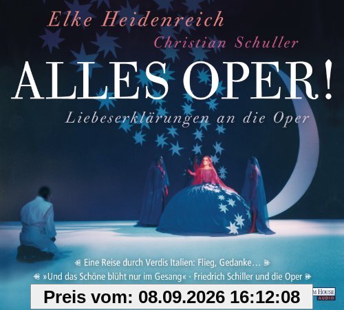 Alles Oper!: Oper! Eine Liebeserklärung - Eine Reise durch Verdis Italien - Und das schöne blüht nur im Gesang. Friedrich Schiller und die Oper