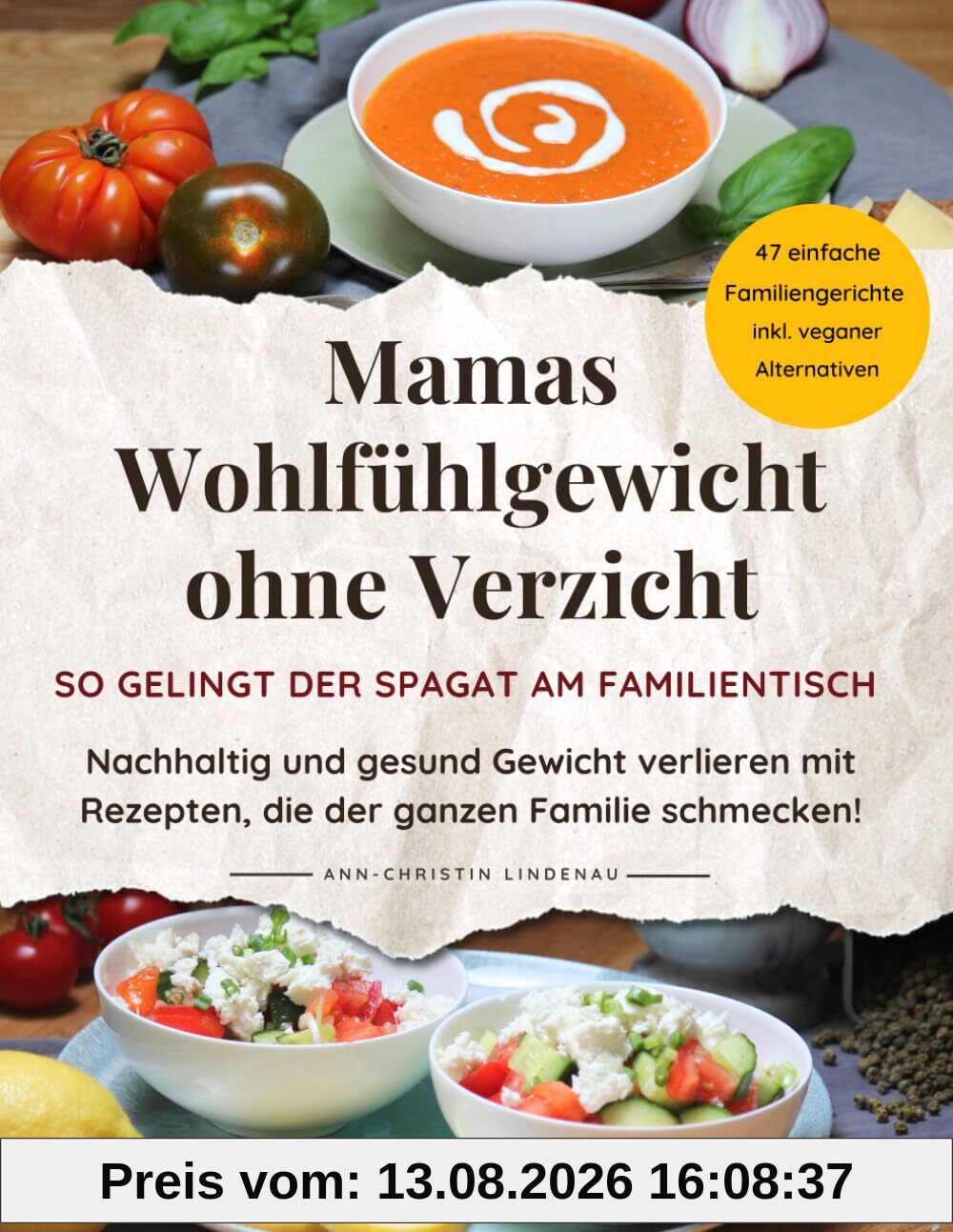 Mamas Wohlfühlgewicht ohne Verzicht – So gelingt der Spagat am Familientisch: Nachhaltig und gesund Gewicht verlieren mit Rezepten, die der ganzen ... inkl. veganer und vegetarischer Abwandlungen