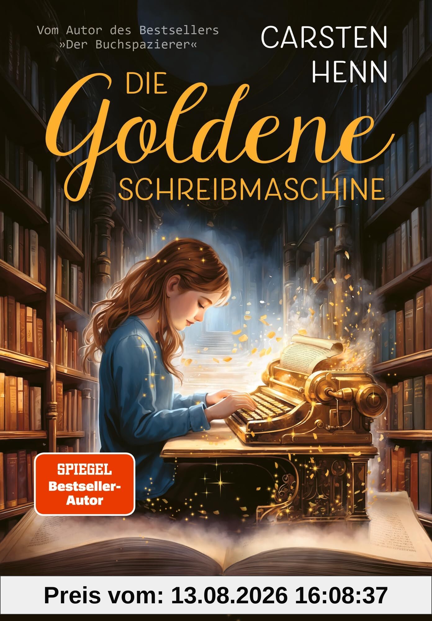 Die Goldene Schreibmaschine: Abenteuerroman für Kinder ab 10 Jahren über die Kraft der Literatur und Magie der Worte - erstes Kinderbuch des Bestseller-Autors Carsten Henn