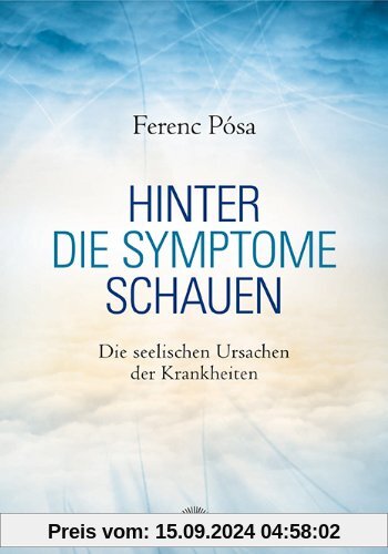 Hinter die Symptome schauen: Die seelischen Ursachen der Krankeiten