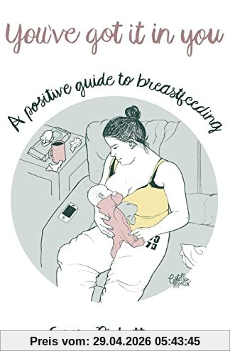 You've Got it in You: A Positive Guide to Breast Feeding