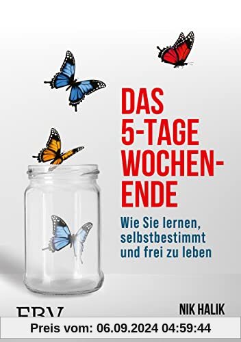 Das 5-Tage-Wochenende: Wie Sie lernen, selbstbestimmt und frei zu leben