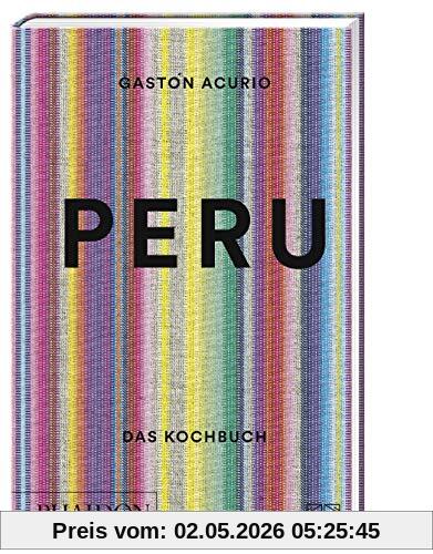 Peru. Das Kochbuch: Die Bibel der peruanischen Küche