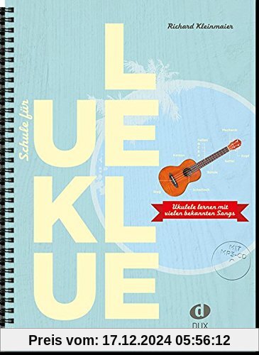 Schule für Ukulele: Ukulele lernen mit vielen bekannten Songs: Ukulele mit MP3-CD